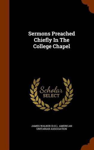 Cover image for Sermons Preached Chiefly in the College Chapel