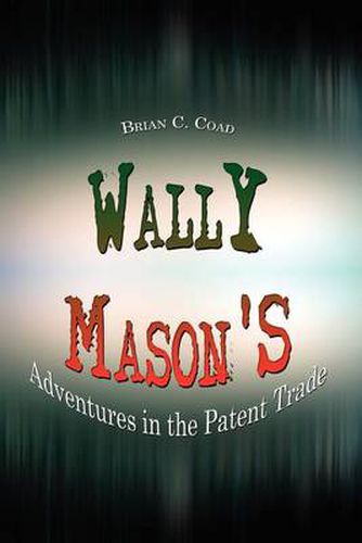 Cover image for Wally Mason's: Adventures in the Patent Trade