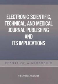 Cover image for Electronic Scientific, Technical, and Medical Journal Publishing and Its Implications: Report of a Symposium