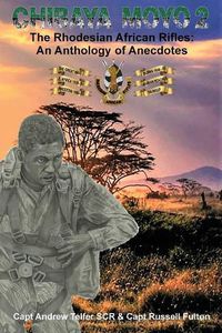 Cover image for Chibaya Moyo 2: The Rhodesian African Rifles: An Anthology of Anecdotes