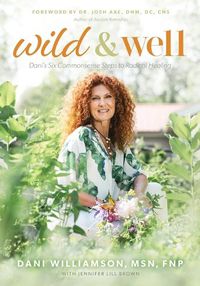 Cover image for Wild & Well: Dani's Six Commonsense Steps to Radical Healing