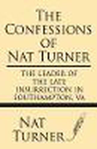 Cover image for The Confessions of Nat Turner: The Leader of the Late Insurrection in Southampton, Va