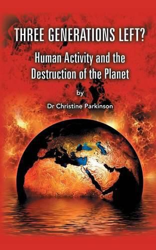 Cover image for Three Generations Left?: Human Activity And The Destruction Of The Planet