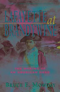 Cover image for Lafayette at Brandywine: The Making of an American Hero