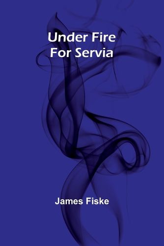 Cover image for Under Fire For Servia