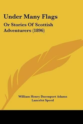 Under Many Flags: Or Stories of Scottish Adventurers (1896)