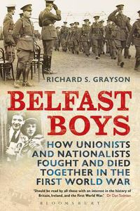 Cover image for Belfast Boys: How Unionists and Nationalists Fought and Died Together in the First World War