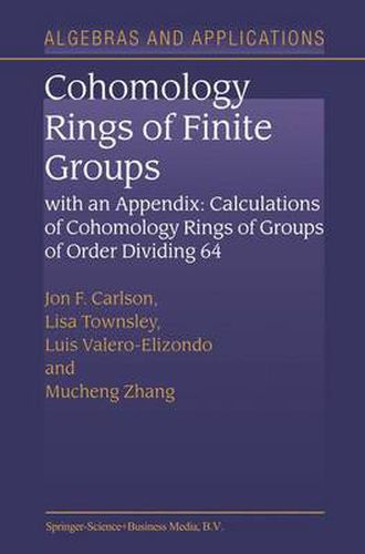 Cohomology Rings of Finite Groups: With an Appendix: Calculations of Cohomology Rings of Groups of Order Dividing 64