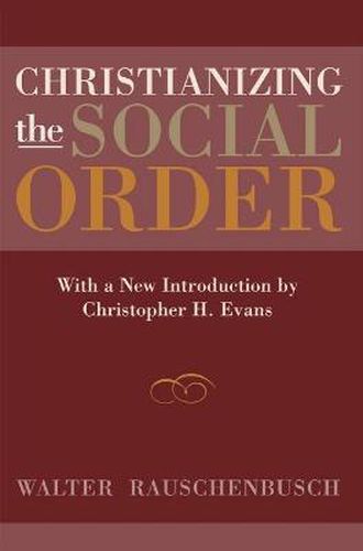 Christianizing the Social Order: With a New Introduction by Christopher H. Evans