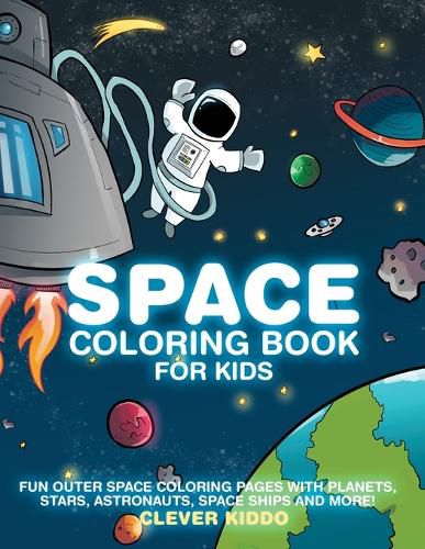 Cover image for Space Coloring Book for Kids: Fun Outer Space Coloring Pages With Planets, Stars, Astronauts, Space Ships and More!