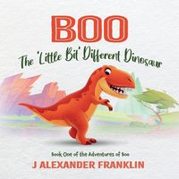 Cover image for Boo the 'Little Bit' Different Dinosaur