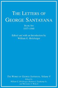 Cover image for The Letters of George Santayana, Book Six, 1937--1940: The Works of George Santayana