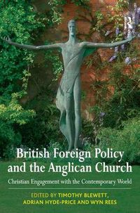 Cover image for British Foreign Policy and the Anglican Church: Christian Engagement with the Contemporary World