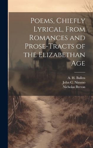Cover image for Poems, Chiefly Lyrical, From Romances and Prose-Tracts of the Elizabethan Age