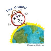 Cover image for The Calling: A wake up call for the Children of the Earth young and old.