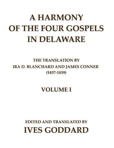 A Harmony of the Four Gospels in Delaware; The translation by Ira D. Blanchard and James Conner (1837-1839) Volume I