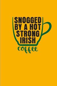 Cover image for Snogged By A Hot Strong Irish Coffee: Funny Irish Saying 2020 Planner - Weekly & Monthly Pocket Calendar - 6x9 Softcover Organizer - For St Patrick's Day Flag & Strong Beer Fans