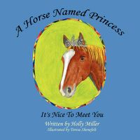 Cover image for A Horse Named Princess: It's Nice To Meet You