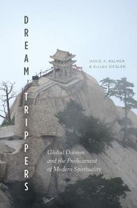 Cover image for Dream Trippers: Global Daoism and the Predicament of Modern Spirituality