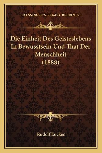 Cover image for Die Einheit Des Geisteslebens in Bewusstsein Und That Der Menschheit (1888)