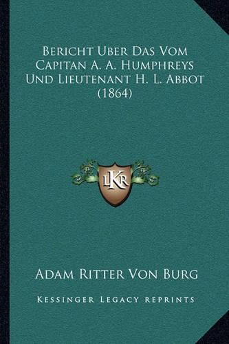 Bericht Uber Das Vom Capitan A. A. Humphreys Und Lieutenant H. L. Abbot (1864)