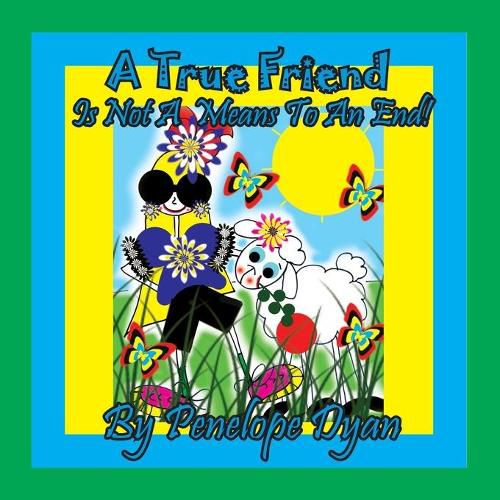 Cover image for A True Friend . . . Is Not A Means To An End!