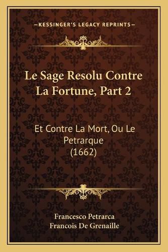 Cover image for Le Sage Resolu Contre La Fortune, Part 2: Et Contre La Mort, Ou Le Petrarque (1662)