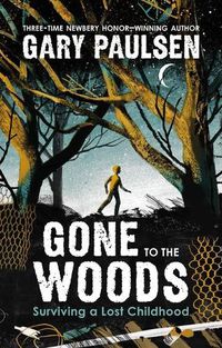 Cover image for Gone to the Woods: Surviving a Lost Childhood