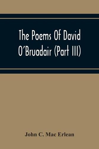 Cover image for The Poems Of David O'Bruadair (Part Iii) Containing Poems From The Year 1682 Till The Poets Death In 1698