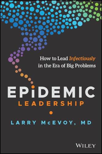 Cover image for Epidemic Leadership - How to Lead Infectiously in The Era of Big Problems