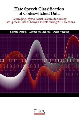 Cover image for Hate Speech Classification of Codeswitched Data: Leveraging Psycho-social Features to classify Hate Speech: Case of Kenyan Tweets during 2017 Elections