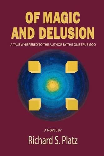 Cover image for Of Magic and Delusion: A Tale Whispered to the Author by the One True God