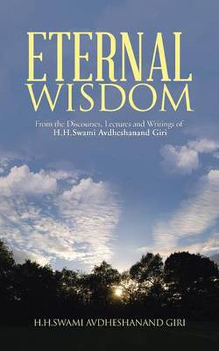 Cover image for Eternal Wisdom: From the Discourses, Lectures and Writings of H.H.Swami Avdheshanand Giri