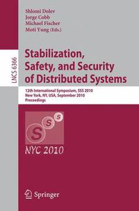 Cover image for Stabilization, Safety, and Security of Distributed Systems: 12th International Symposium, SSS 2010, New York, NY, USA, September 20-22, 2010, Proceedings