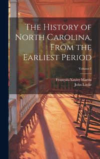 Cover image for The History of North Carolina, From the Earliest Period; Volume 1