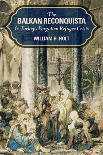 Cover image for The Balkan Reconquista and Turkey's Forgotten Refugee Crisis