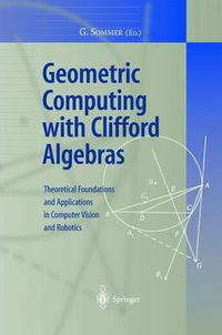 Cover image for Geometric Computing with Clifford Algebras: Theoretical Foundations and Applications in Computer Vision and Robotics