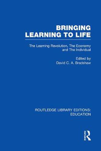 Cover image for Bringing Learning to Life: The Learning Revolution, The Economy and The Individual
