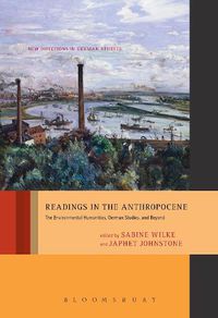 Cover image for Readings in the Anthropocene: The Environmental Humanities, German Studies, and Beyond