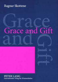 Cover image for Grace and Gift: An Analysis of a Central Motif in Martin Luther's  Rationis Latomianae Confutatio