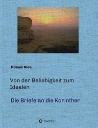 Cover image for Von der Beliebigkeit zum Idealen - Die Korintherbriefe