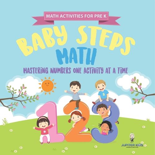 Cover image for Math Activities for PreK. Baby Steps Math. Mastering Numbers One Activity at a Time. Simple Color by Number and Coloring Exercises for Children (Preschool Prep Activity Book)