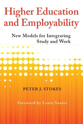 Cover image for Higher Education and Employability: New Models for Integrating Study and Work