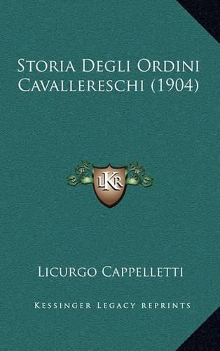 Cover image for Storia Degli Ordini Cavallereschi (1904)