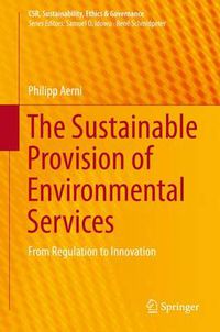 Cover image for The Sustainable Provision of Environmental Services: From Regulation to Innovation