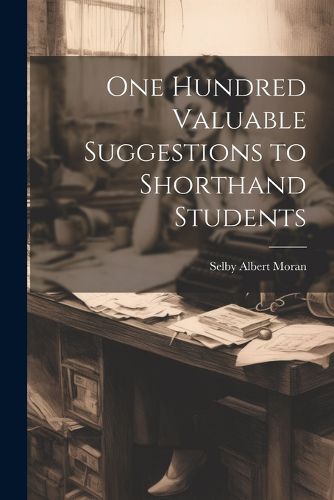 Cover image for One Hundred Valuable Suggestions to Shorthand Students