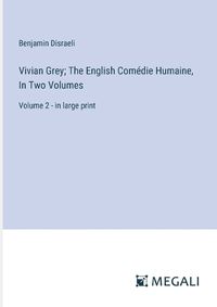 Cover image for Vivian Grey; The English Comedie Humaine, In Two Volumes