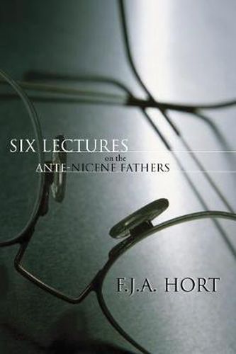 Cover image for Six Lectures on the Ante-Nicene Fathers