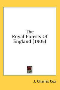 Cover image for The Royal Forests of England (1905)