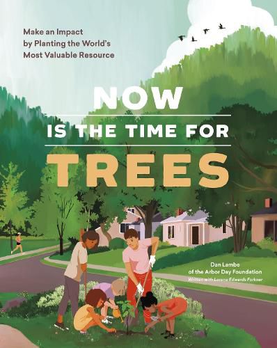 Cover image for Now Is the Time for Trees: Make an Impact by Planting the Earth's Most Valuable Resource